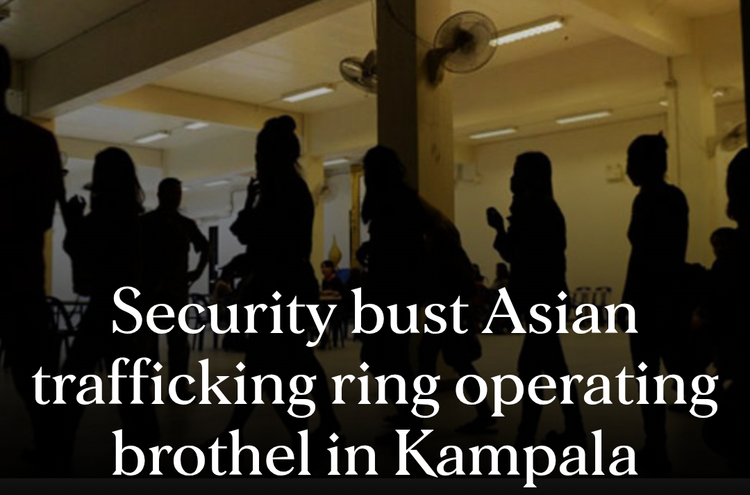 ASIAN SEX TRAFFICKING RING IN KAMPALA BUSTED: Security Raid Exposes How Young Asian Girls Are Sold To Kla Businessmen And Politicians